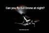 can you fly dji drone at night
