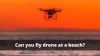 Can you fly drone at a beach