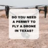Can you fly drone in downtown Dallas, Do You Need a Permit to Fly a Drone in Texas, drone license in Texas, fly a drone in a state park in Texas, How do I get my drone license in Texas