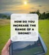 How can I make my drone more powerful, How do drones get long range, How Do You Increase the Range of a Drone, Increase the Range of a Drone, Is it better to fly drone high or low, make my drone fly longer