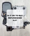 Is it a good idea to buy a second hand drone, Is it OK to Buy Refurbished DJI, Is there fake DJI drone, What are the concerns with DJI drones, What to know when buying a used DJI drone